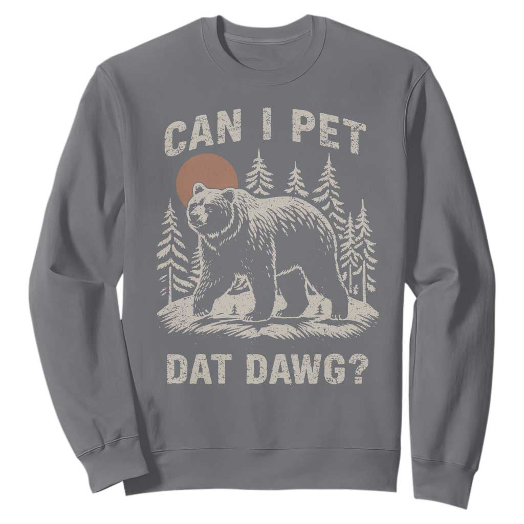 Can I Pet Dat Dawg Sweatshirt Hiker Animal Lover Funny Bear Outdoors Meme TS10 Charcoal Print Your Wear