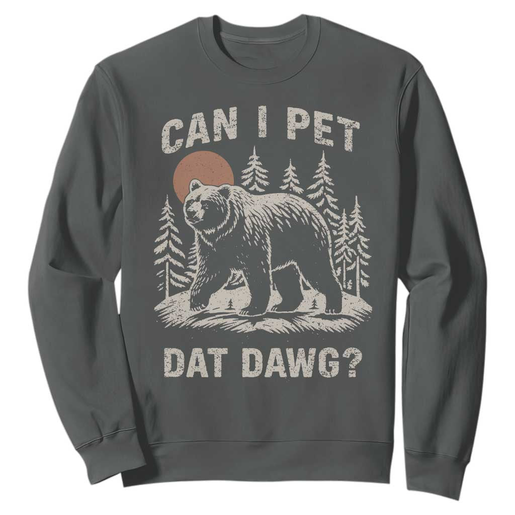 Can I Pet Dat Dawg Sweatshirt Hiker Animal Lover Funny Bear Outdoors Meme TS10 Dark Heather Print Your Wear