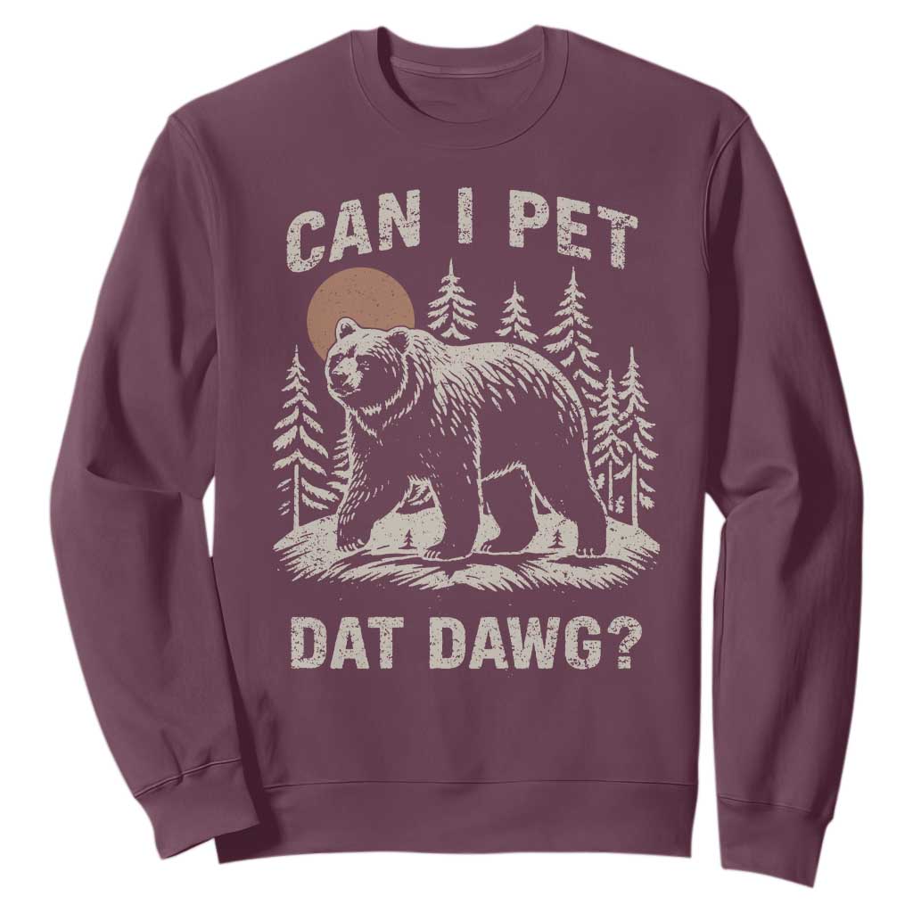 Can I Pet Dat Dawg Sweatshirt Hiker Animal Lover Funny Bear Outdoors Meme TS10 Maroon Print Your Wear