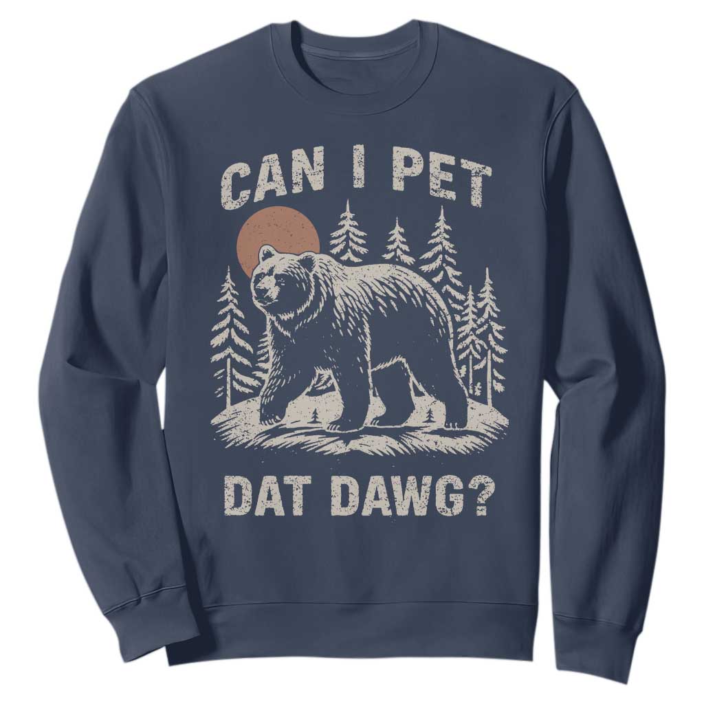 Can I Pet Dat Dawg Sweatshirt Hiker Animal Lover Funny Bear Outdoors Meme TS10 Navy Print Your Wear