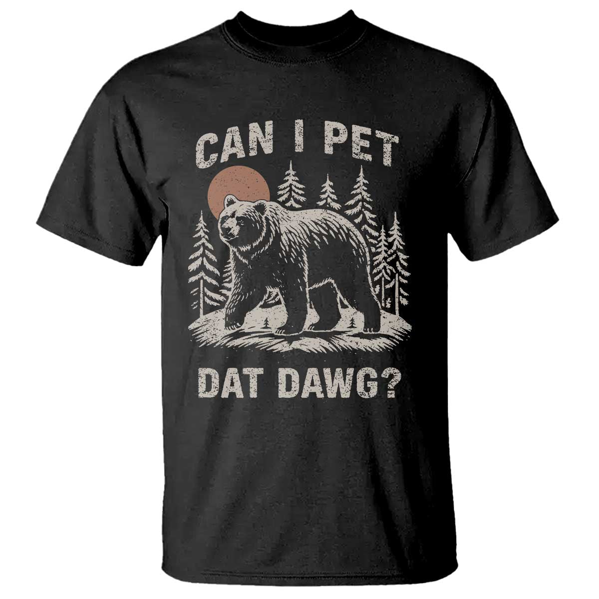 Can I Pet Dat Dawg T Shirt Hiker Animal Lover Funny Bear Outdoors Meme TS10 Black Print Your Wear