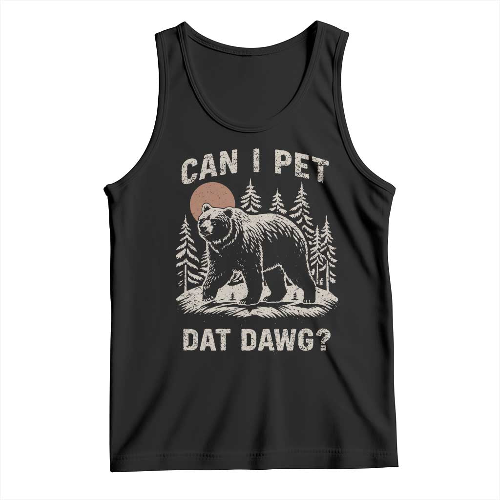 Can I Pet Dat Dawg Tank Top Hiker Animal Lover Funny Bear Outdoors Meme TS10 Black Print Your Wear