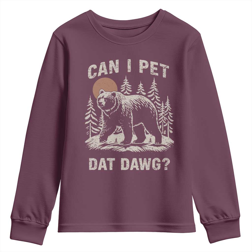 Can I Pet Dat Dawg Youth Sweatshirt Hiker Animal Lover Funny Bear Outdoors Meme TS10 Maroon Print Your Wear