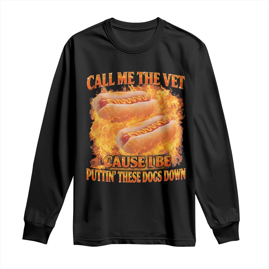 Funny Hard Hot Dog Meme Long Sleeve Shirt Call Me The Vet Cause I Be Bootleg TS10 Black Print Your Wear