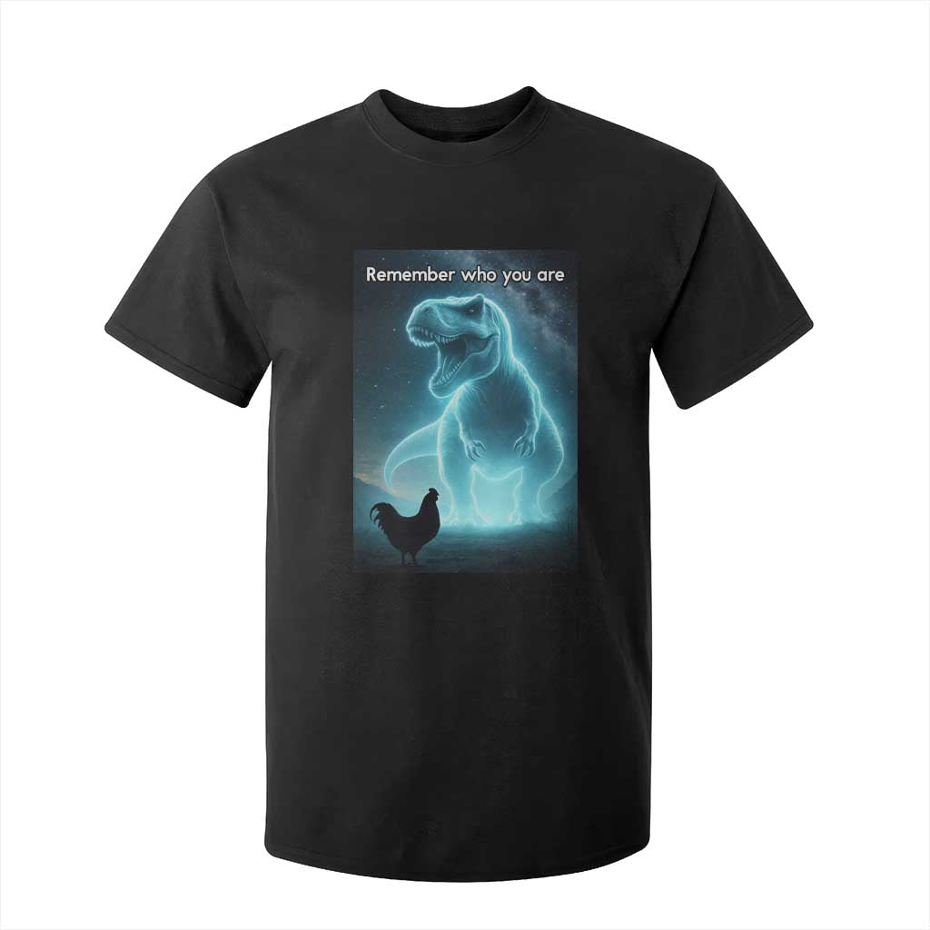 Remember Who You Are T Shirt For Kid Funny Evolution Joke Meme Chicken Dinosaur TS10 Black Print Your Wear