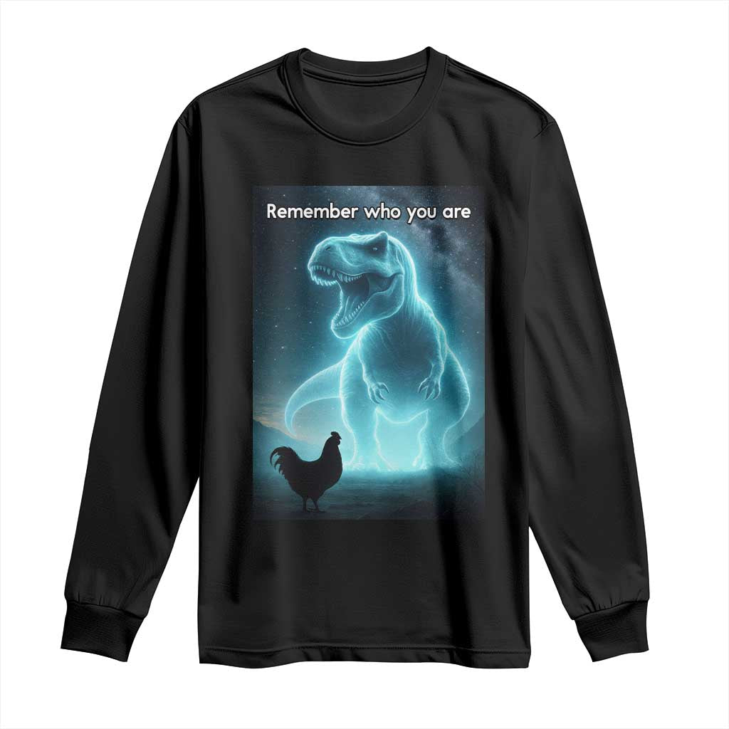 Remember Who You Are Long Sleeve Shirt Funny Evolution Joke Meme Chicken Dinosaur TS10 Black Print Your Wear