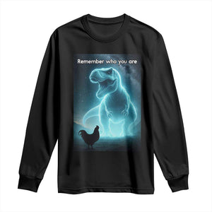 Remember Who You Are Long Sleeve Shirt Funny Evolution Joke Meme Chicken Dinosaur TS10 Black Print Your Wear