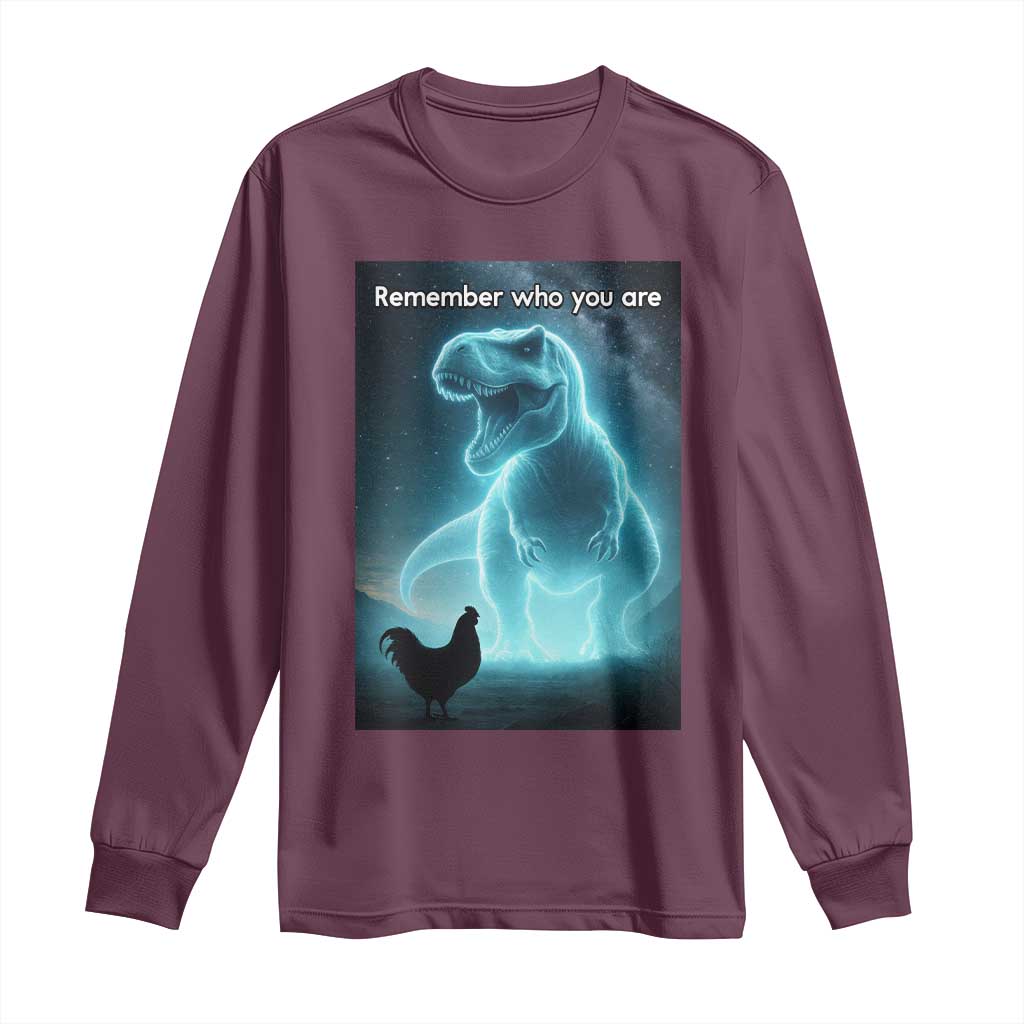 Remember Who You Are Long Sleeve Shirt Funny Evolution Joke Meme Chicken Dinosaur TS10 Maroon Print Your Wear