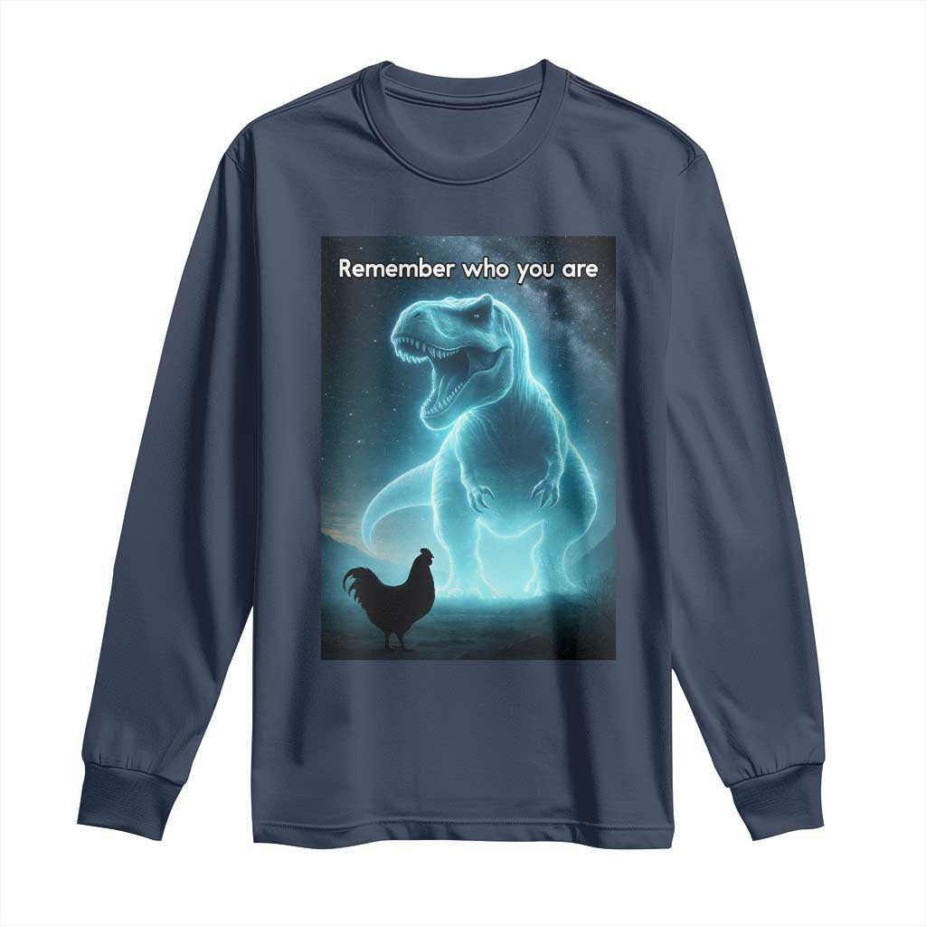 Remember Who You Are Long Sleeve Shirt Funny Evolution Joke Meme Chicken Dinosaur TS10 Navy Print Your Wear