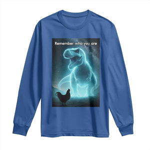 Remember Who You Are Long Sleeve Shirt Funny Evolution Joke Meme Chicken Dinosaur TS10 Royal Blue Print Your Wear