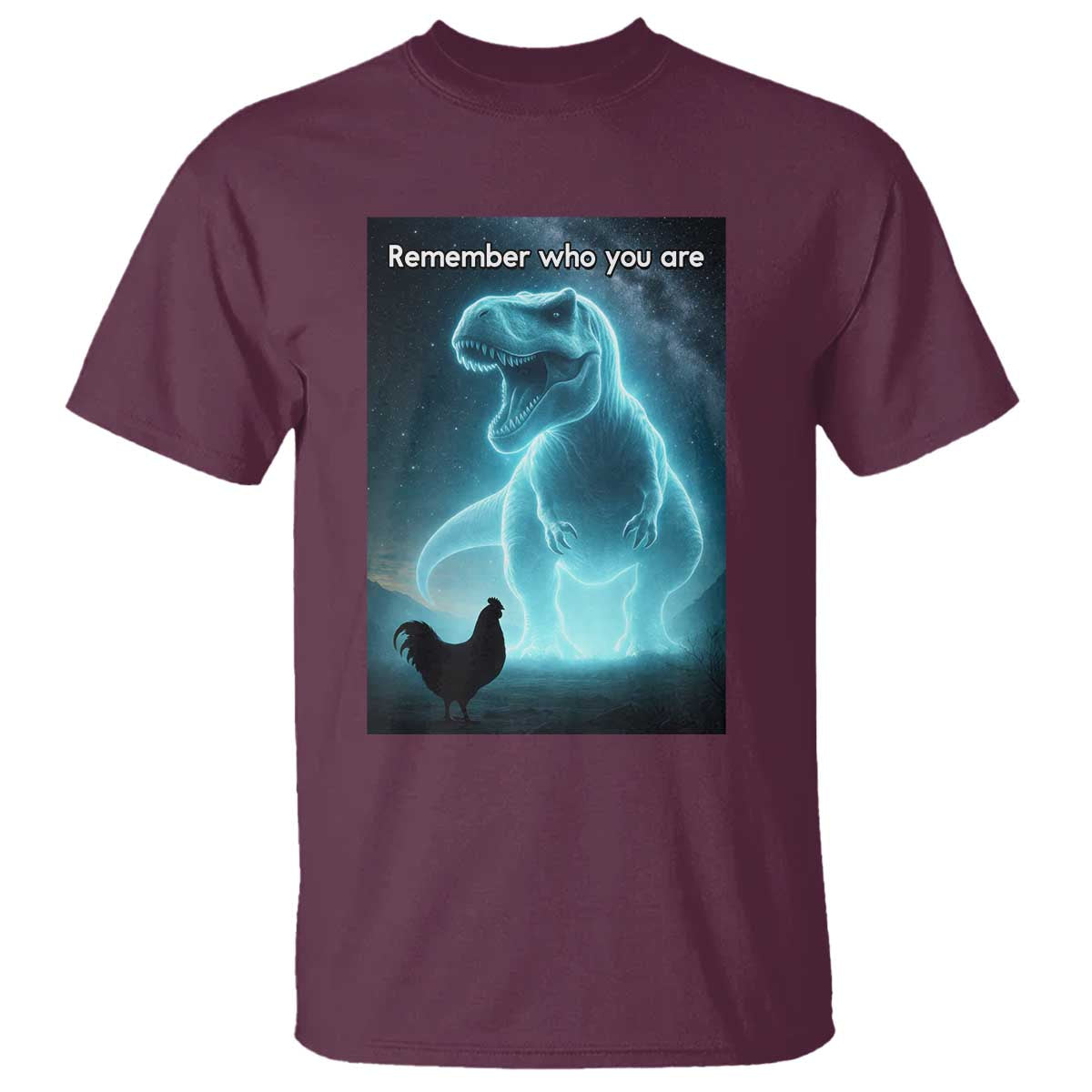 Remember Who You Are T Shirt Funny Evolution Joke Meme Chicken Dinosaur TS10 Maroon Print Your Wear