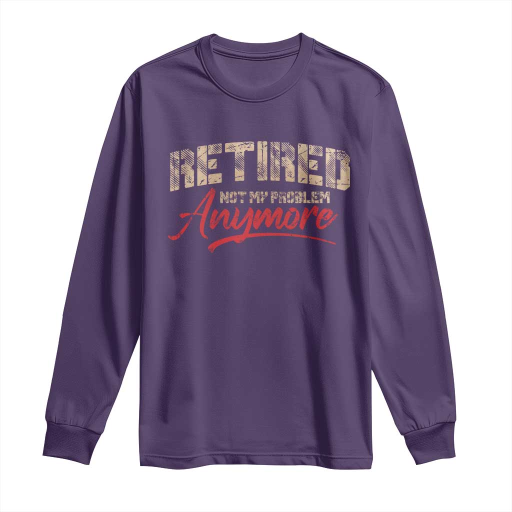 Funny Retired Long Sleeve Shirt Retirement Not My Problem Anymore TS10 Purple Print Your Wear