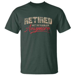 Funny Retired T Shirt Retirement Not My Problem Anymore TS10 Dark Forest Green Print Your Wear