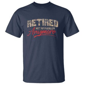 Funny Retired T Shirt Retirement Not My Problem Anymore TS10 Navy Print Your Wear