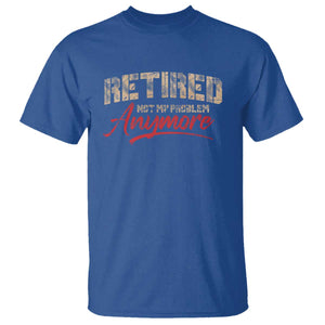 Funny Retired T Shirt Retirement Not My Problem Anymore TS10 Royal Blue Print Your Wear