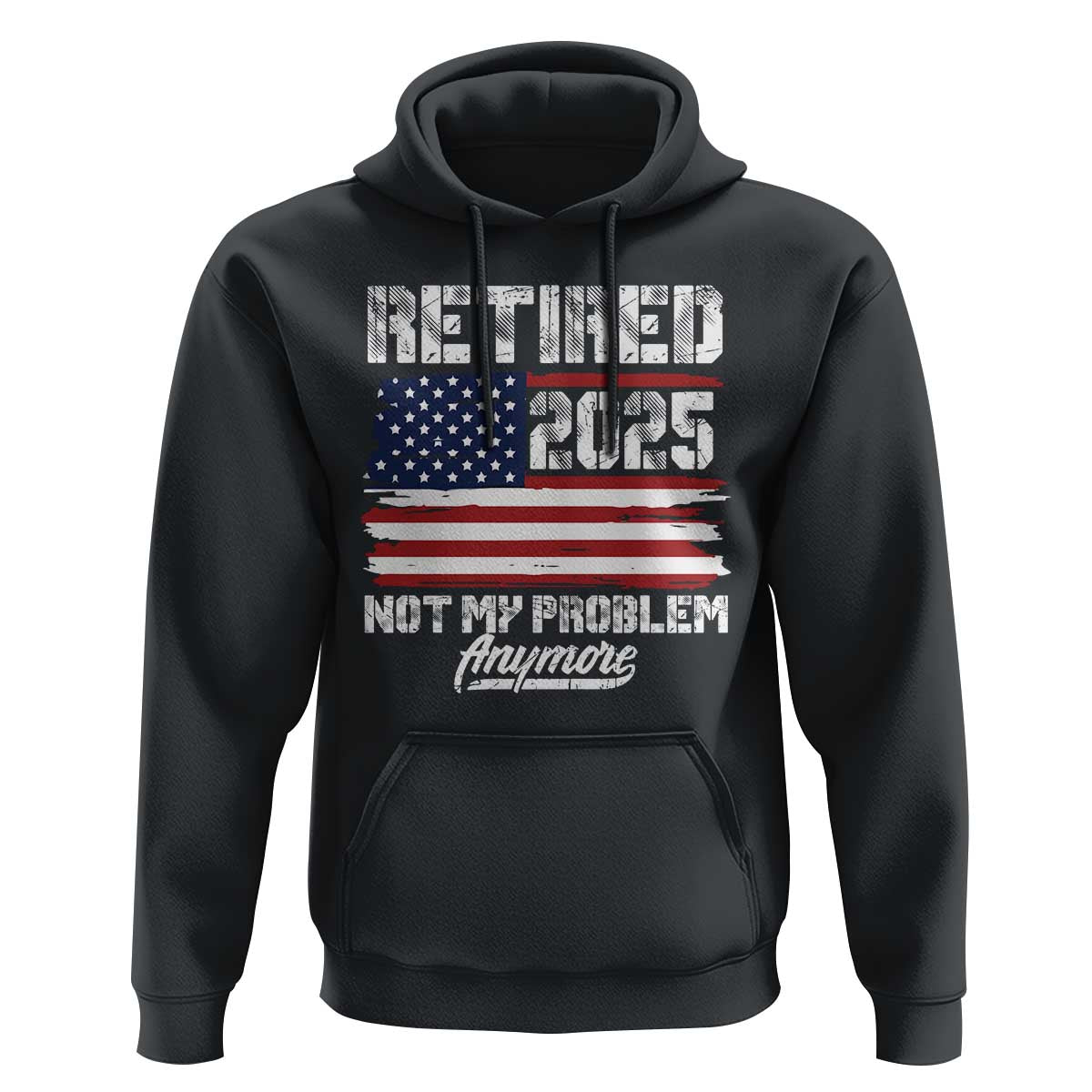 Vintage Retired 2025 Hoodie Not My Problem Anymore American Flag TS10 Black Print Your Wear