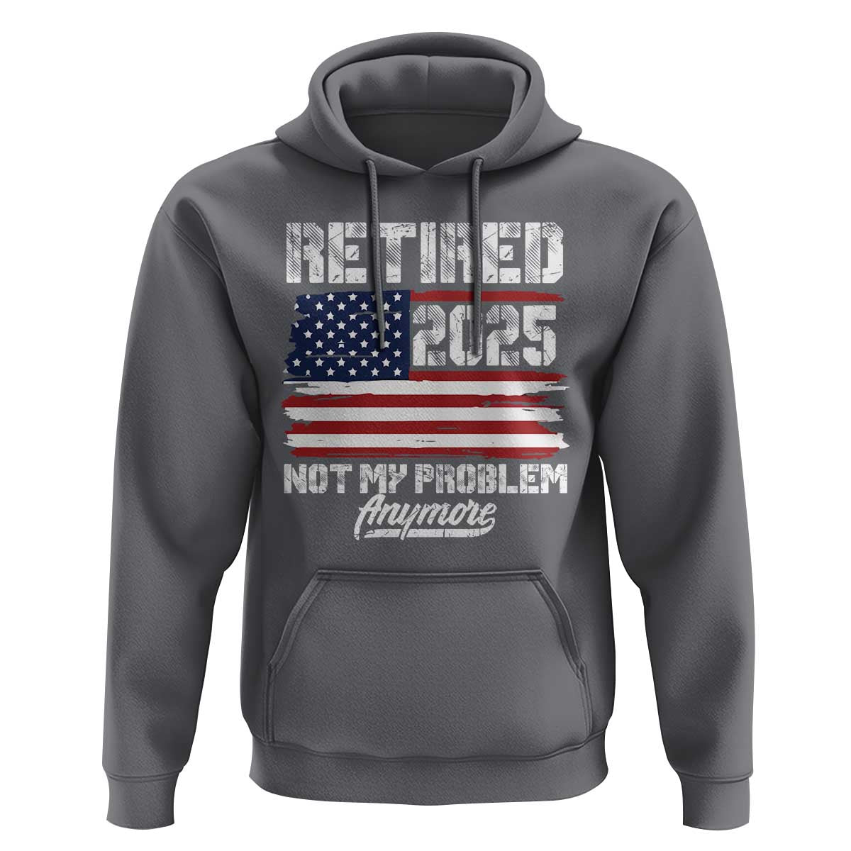 Vintage Retired 2025 Hoodie Not My Problem Anymore American Flag TS10 Charcoal Print Your Wear