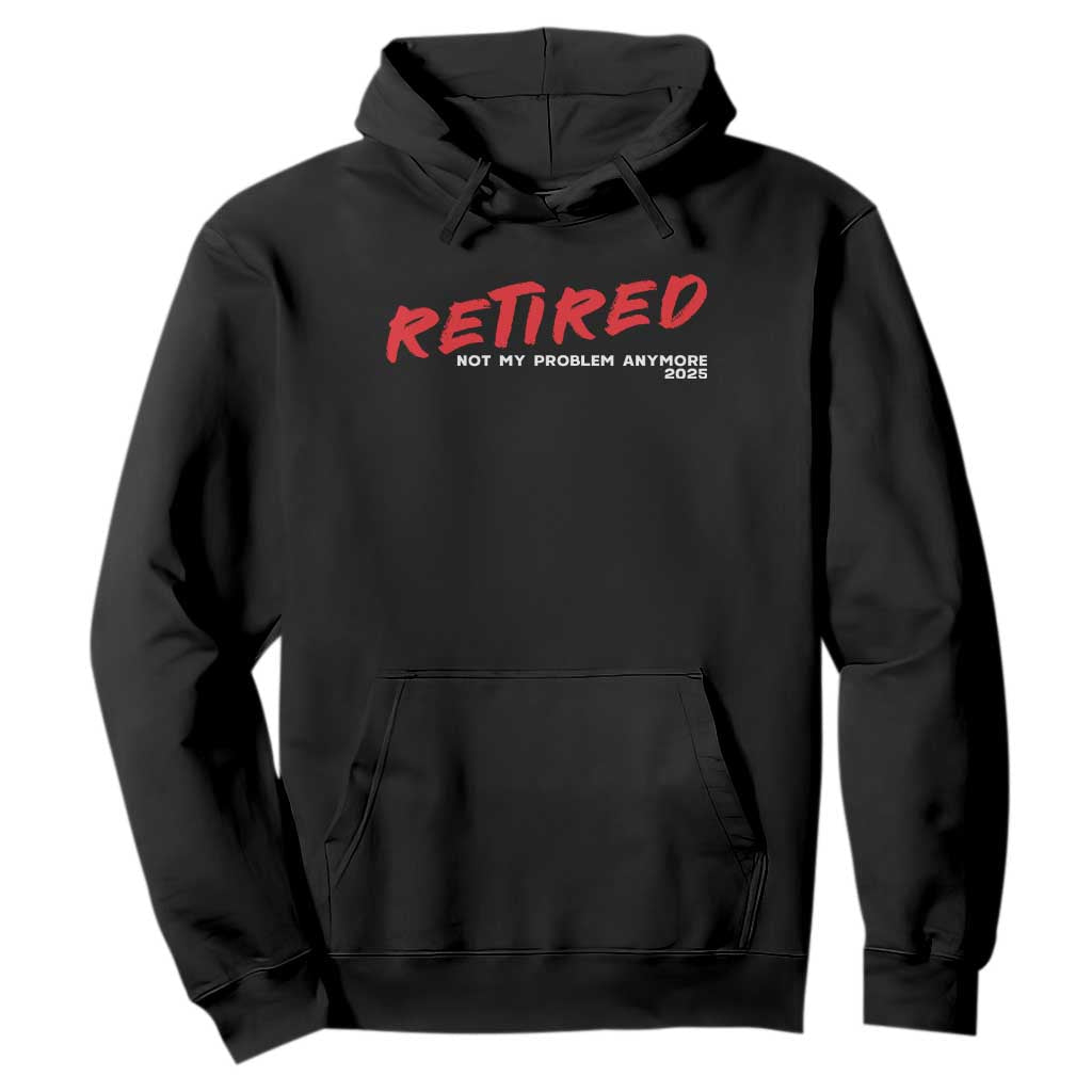 Retired 2025 Hoodie Not My Problem Anymore 90s Vintage Style TS10 Black Print Your Wear