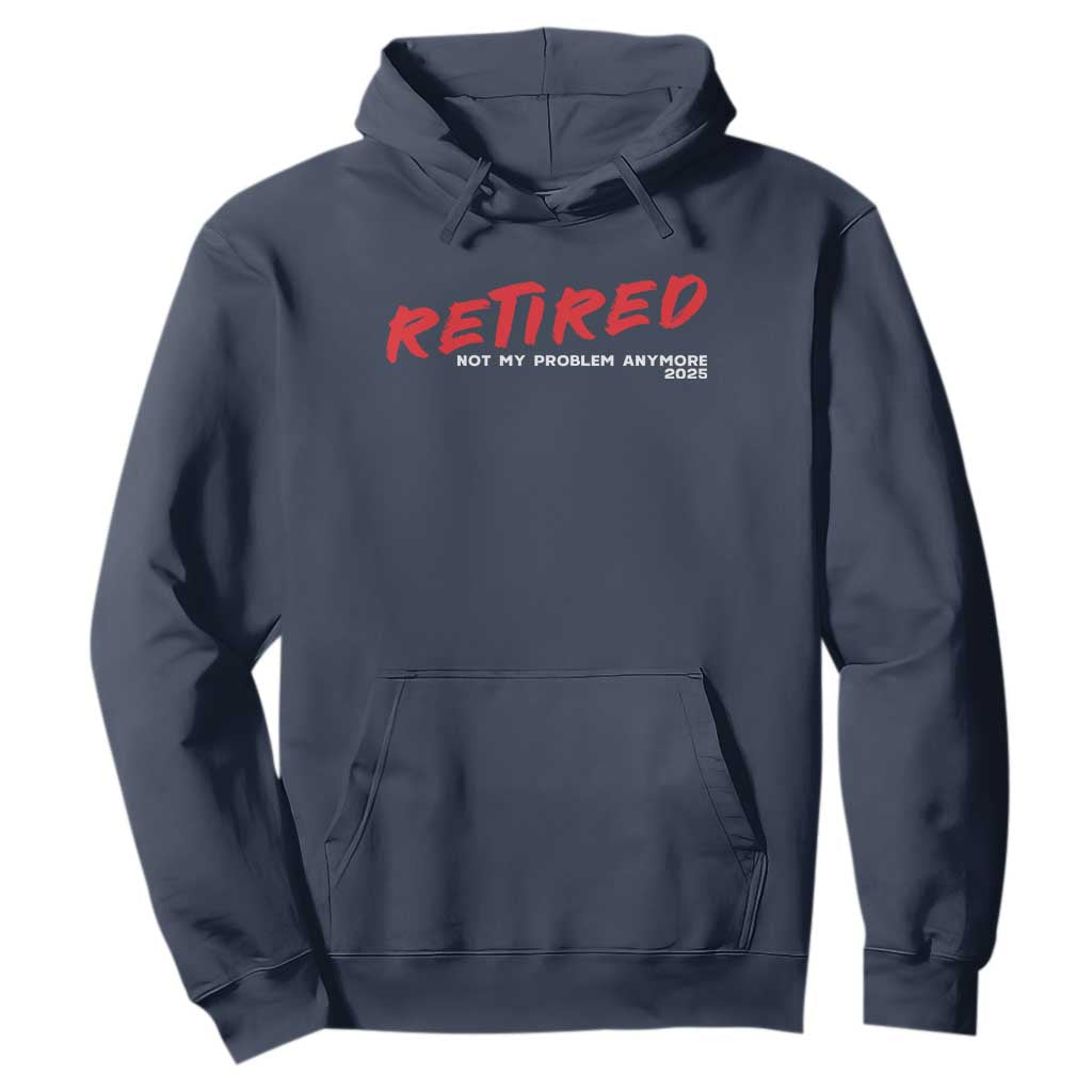 Retired 2025 Hoodie Not My Problem Anymore 90s Vintage Style TS10 Navy Print Your Wear