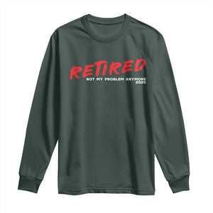 Retired 2025 Long Sleeve Shirt Not My Problem Anymore 90s Vintage Style TS10 Dark Forest Green Print Your Wear