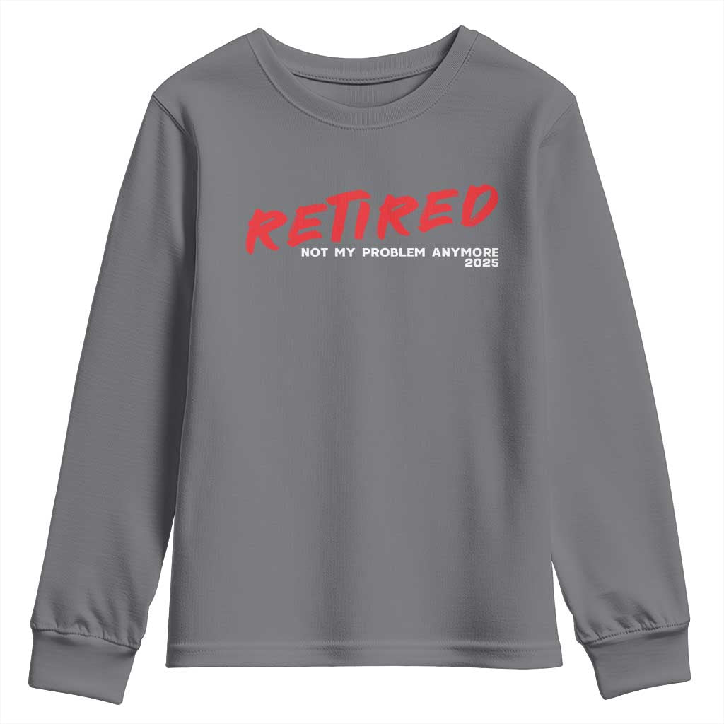 Retired 2025 Youth Sweatshirt Not My Problem Anymore 90s Vintage Style TS10 Charcoal Print Your Wear