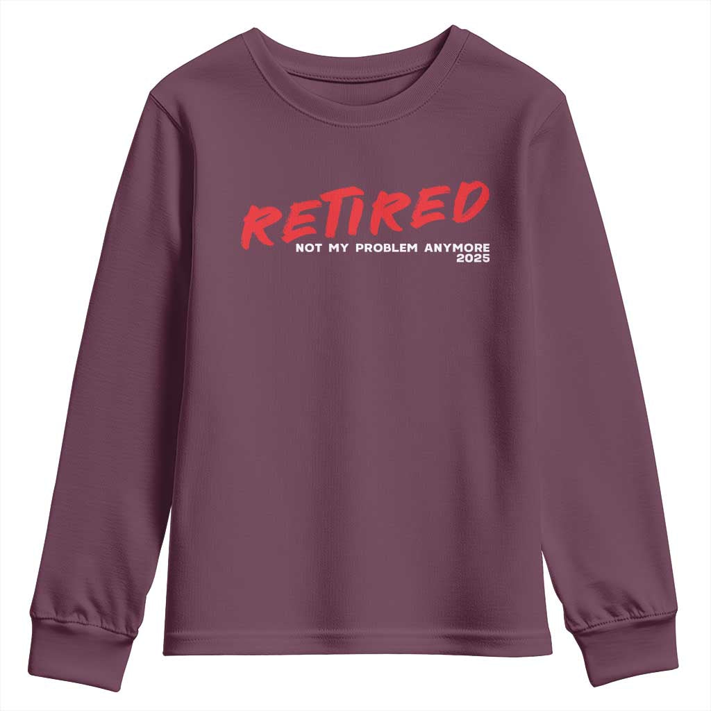 Retired 2025 Youth Sweatshirt Not My Problem Anymore 90s Vintage Style TS10 Maroon Print Your Wear