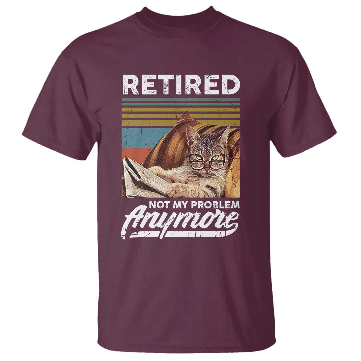 Funny Cat Retired T Shirt Not My Problem Anymore 90s Vintage Style TS10 Maroon Print Your Wear