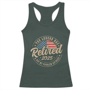 Funny Retirement Gifts Racerback Tank Top Legend Has Retired 2025 Not My Problem Anymore US Flag TS10 Dark Forest Green Print Your Wear