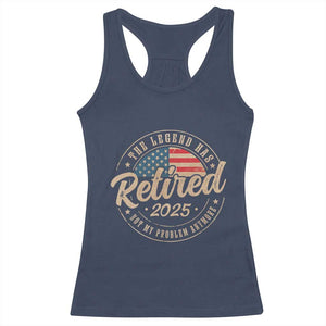 Funny Retirement Gifts Racerback Tank Top Legend Has Retired 2025 Not My Problem Anymore US Flag TS10 Navy Print Your Wear