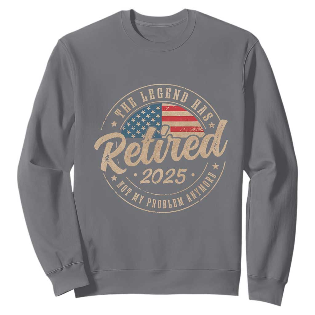 Funny Retirement Gifts Sweatshirt Legend Has Retired 2025 Not My Problem Anymore US Flag TS10 Charcoal Print Your Wear