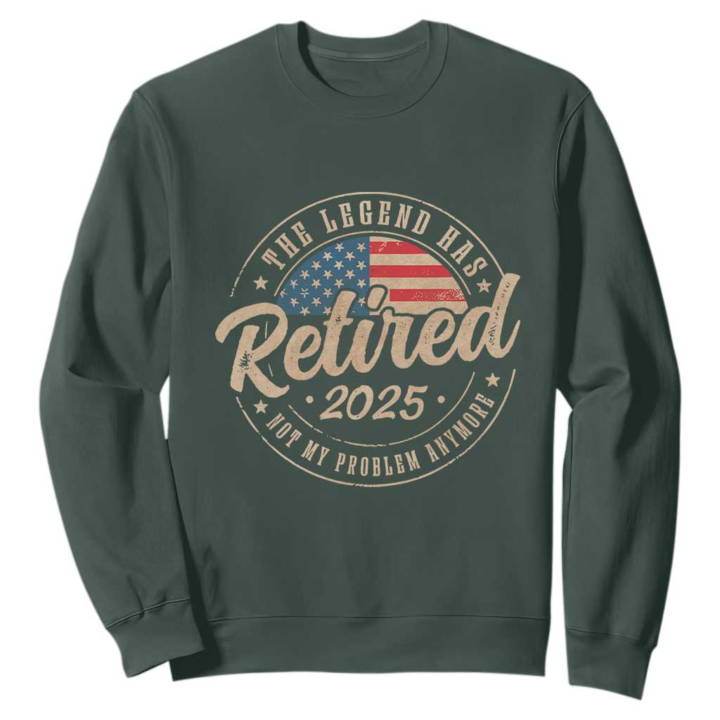 Funny Retirement Gifts Sweatshirt Legend Has Retired 2025 Not My Problem Anymore US Flag TS10 Dark Forest Green Print Your Wear