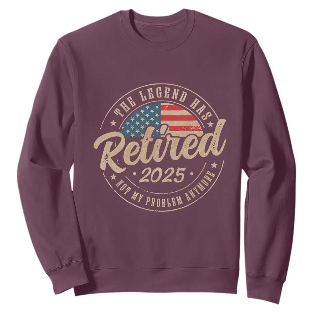 Funny Retirement Gifts Sweatshirt Legend Has Retired 2025 Not My Problem Anymore US Flag TS10 Maroon Print Your Wear