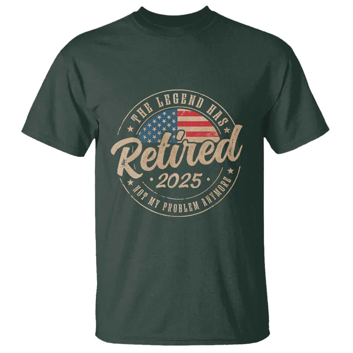 Funny Retirement Gifts T Shirt Legend Has Retired 2025 Not My Problem Anymore US Flag TS10 Dark Forest Green Print Your Wear