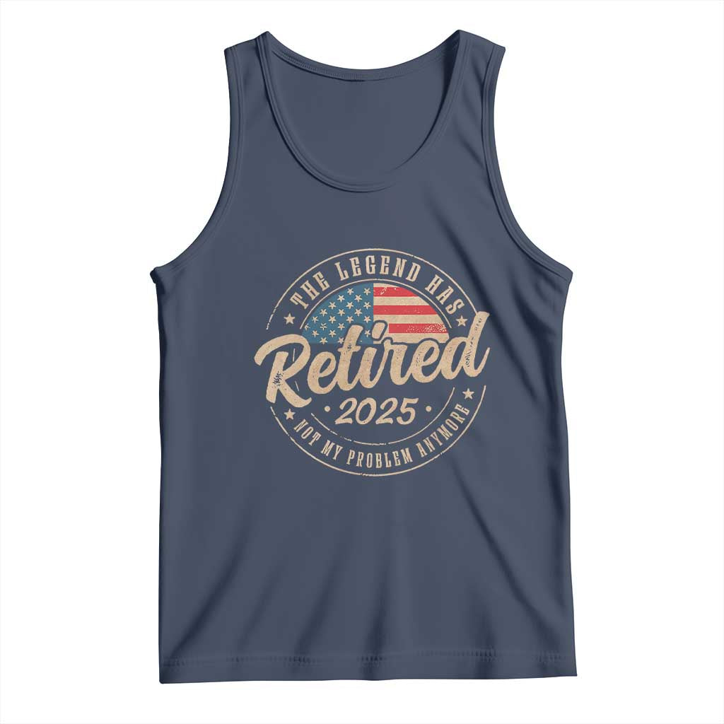 Funny Retirement Gifts Tank Top Legend Has Retired 2025 Not My Problem Anymore US Flag TS10 Navy Print Your Wear