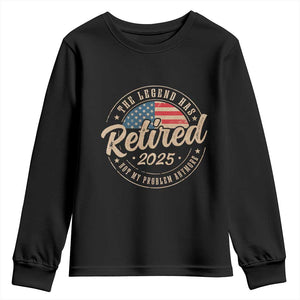 Funny Retirement Gifts Youth Sweatshirt Legend Has Retired 2025 Not My Problem Anymore US Flag TS10 Black Print Your Wear