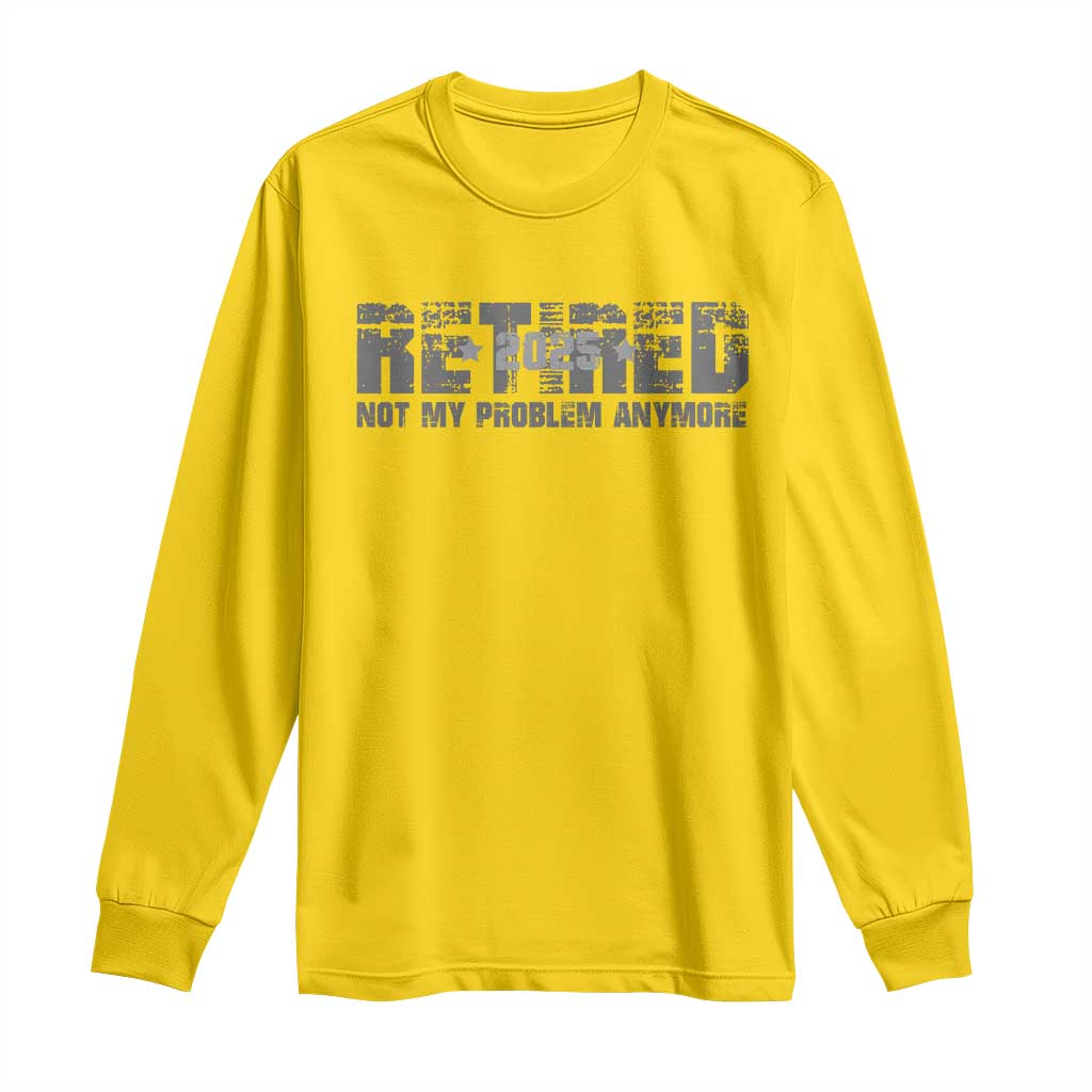 Retired Not My Problem Anymore Long Sleeve Shirt 2025 Retirement Gifts TS10 Daisy Print Your Wear