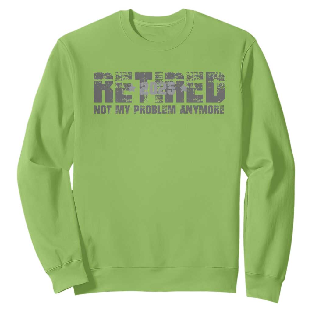 Retired Not My Problem Anymore Sweatshirt 2025 Retirement Gifts TS10 Lime Print Your Wear