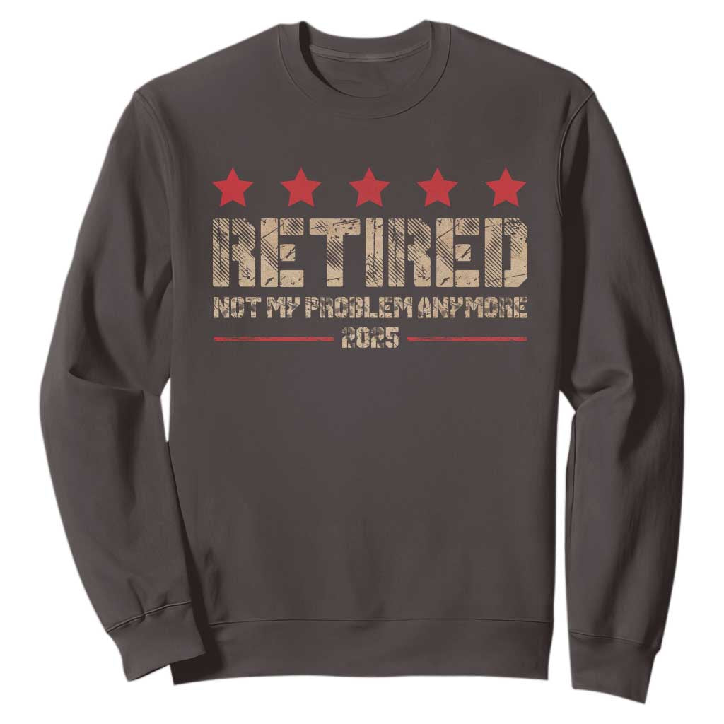 Vintage Retired 2025 Sweatshirt Not My Problem American Flag Retirement Gifts TS10 Dark Chocolate Print Your Wear