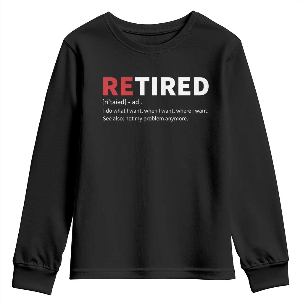 Funny Retirement Gifts Youth Sweatshirt Retired Not My Problem Anymore I Do What I Want TS10 Black Print Your Wear