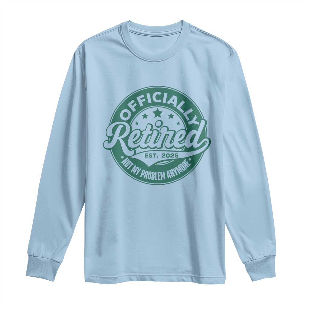 Vintage Retirement 2025 Long Sleeve Shirt Retired Not My Problem Anymore TS10 Light Blue Print Your Wear