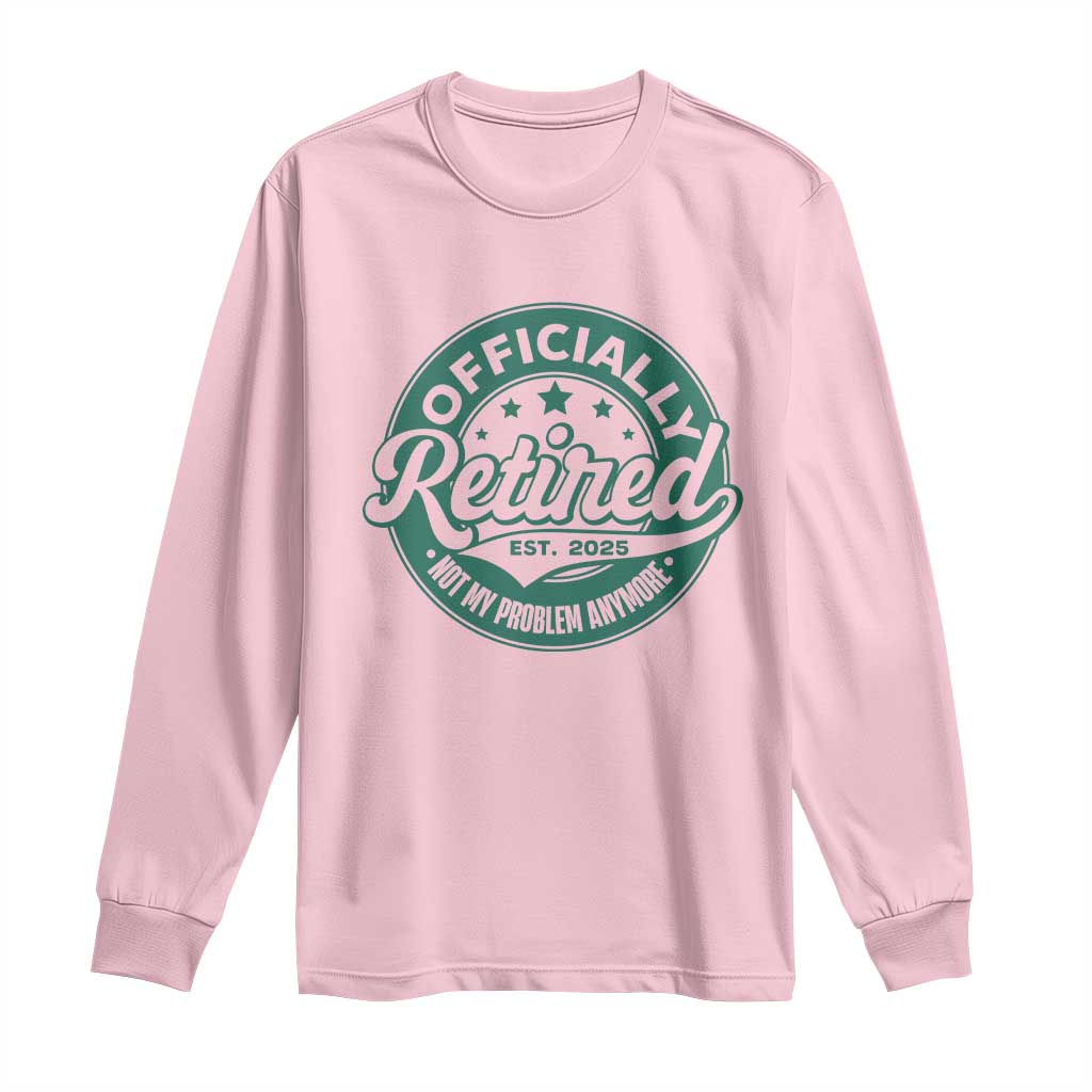 Vintage Retirement 2025 Long Sleeve Shirt Retired Not My Problem Anymore TS10 Light Pink Print Your Wear