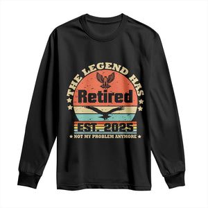 Vintage Retirement 2025 Long Sleeve Shirt Legend Has Retired Not My Problem Anymore TS10 Black Print Your Wear
