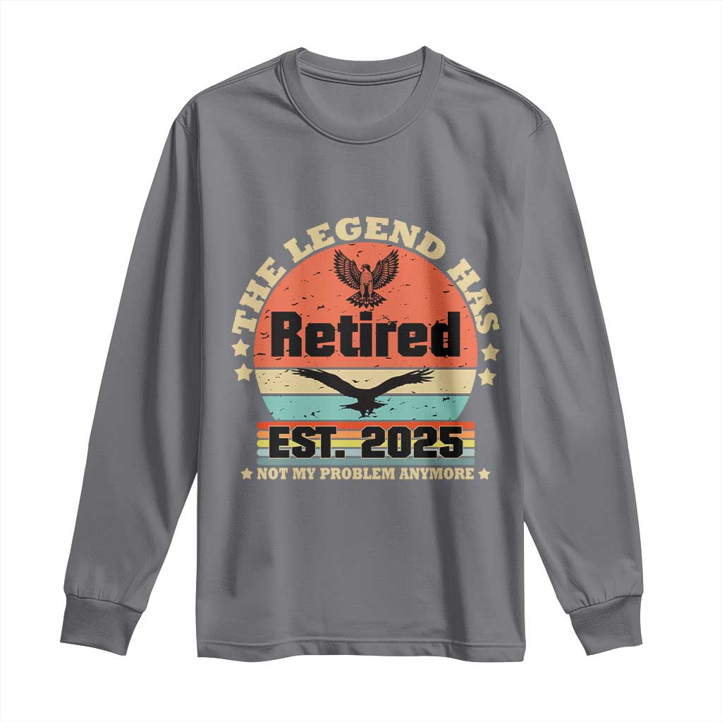 Vintage Retirement 2025 Long Sleeve Shirt Legend Has Retired Not My Problem Anymore TS10 Charcoal Print Your Wear
