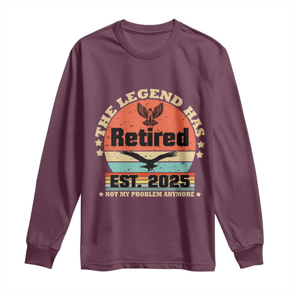 Vintage Retirement 2025 Long Sleeve Shirt Legend Has Retired Not My Problem Anymore TS10 Maroon Print Your Wear