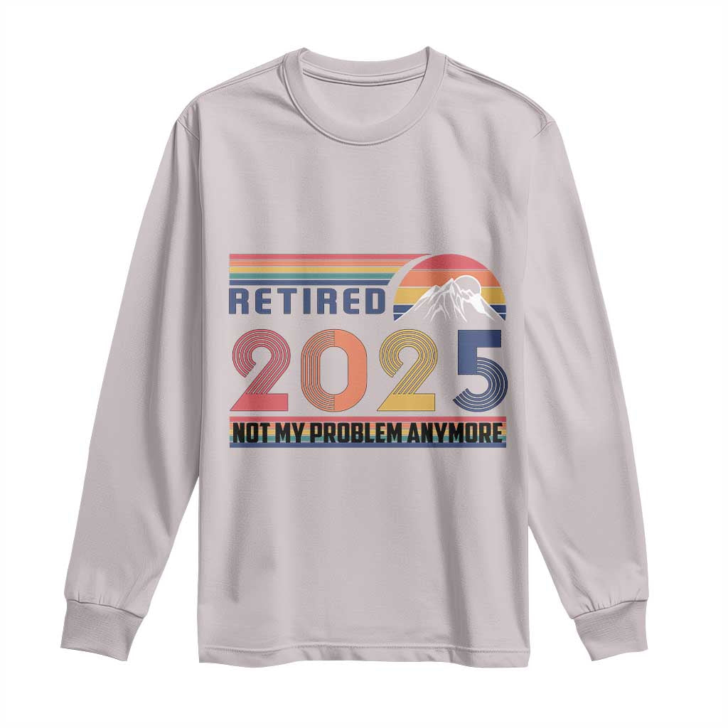 Retro Retired 2025 Long Sleeve Shirt Not My Problem Anymore TS10 Ice Gray Print Your Wear