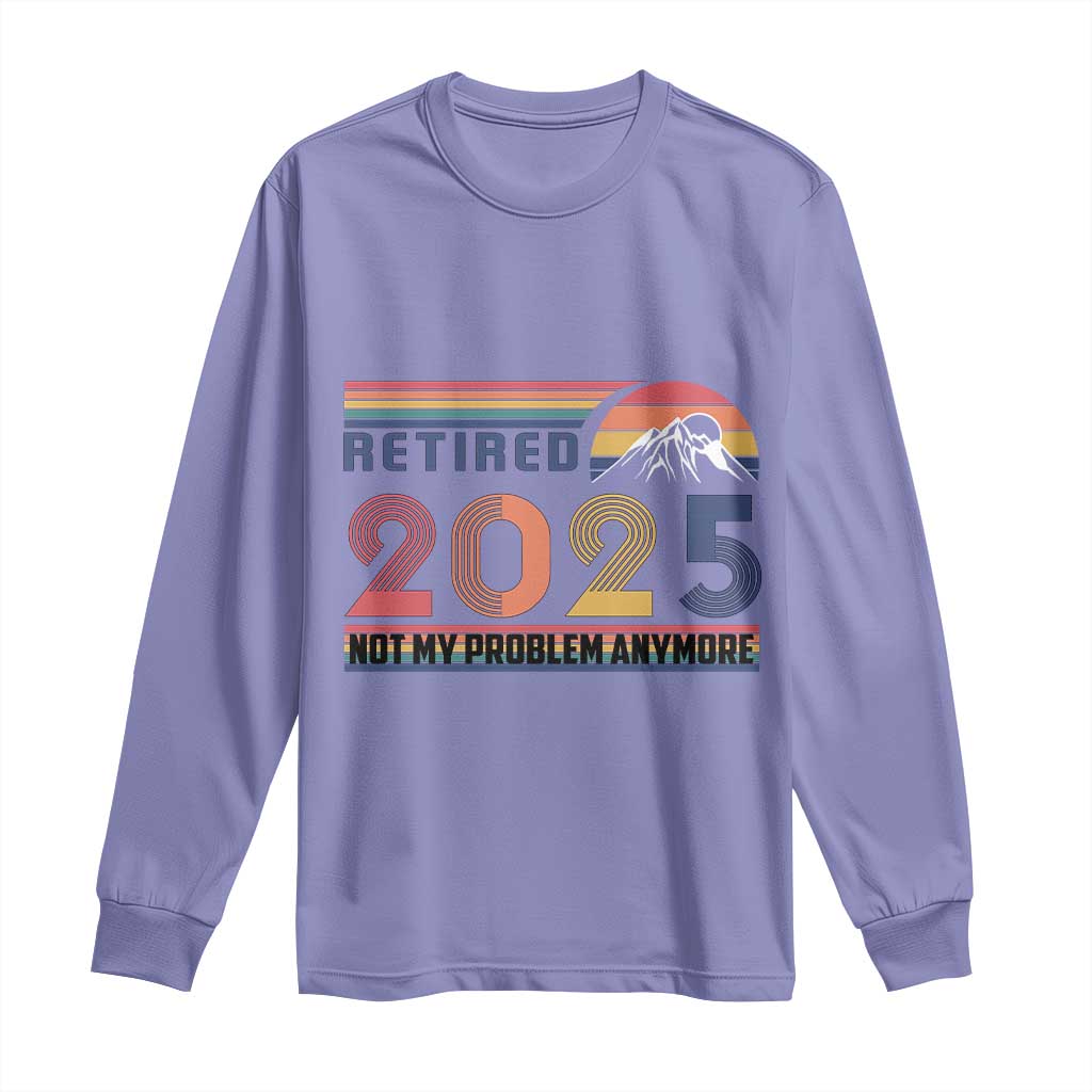 Retro Retired 2025 Long Sleeve Shirt Not My Problem Anymore TS10 Violet Print Your Wear