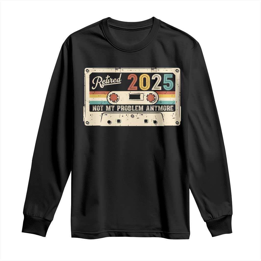 Retired 2025 Long Sleeve Shirt Not My Problem Anymore Retro Cassette TS10 Black Print Your Wear