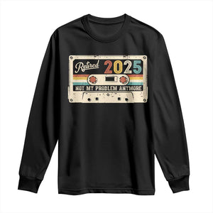 Retired 2025 Long Sleeve Shirt Not My Problem Anymore Retro Cassette TS10 Black Print Your Wear