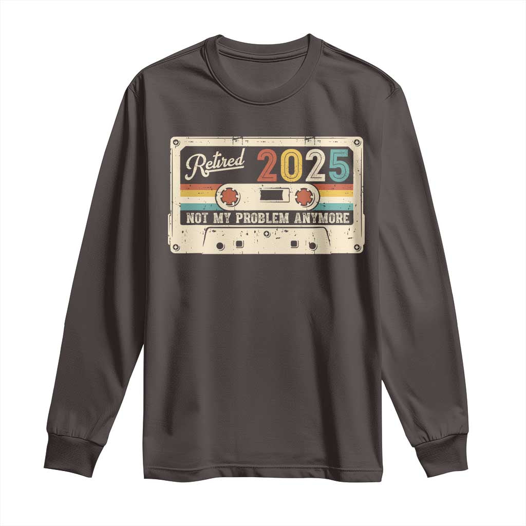 Retired 2025 Long Sleeve Shirt Not My Problem Anymore Retro Cassette TS10 Dark Chocolate Print Your Wear