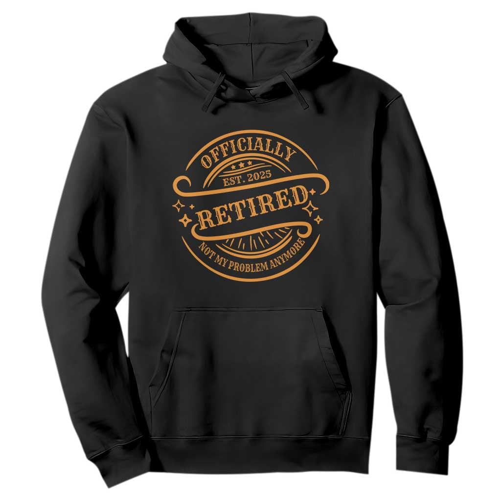 Retired Est 2025 Hoodie Not My Problem Anymore Vintage Retirement Gifts TS10 Black Print Your Wear
